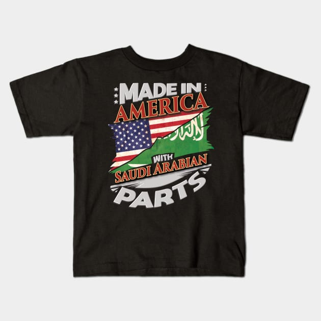 Made In America With Saudi Arabian Parts - Gift for Saudi Arabian From Saudi Arabia Kids T-Shirt by Country Flags